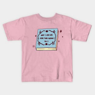 why I like cats more than humans vol.1 Kids T-Shirt